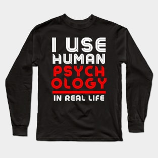 I use human psychology in real life Funny Long Sleeve T-Shirt